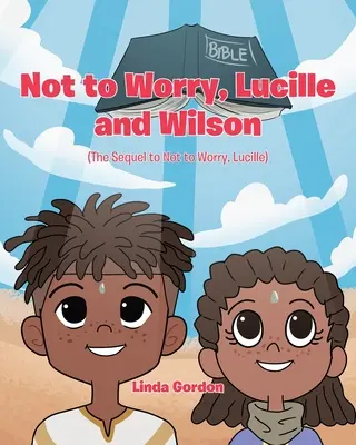 Ne aggódj, Lucille és Wilson: (A Ne aggódj, Lucille folytatása) - Not to Worry, Lucille and Wilson: (The Sequel to Not to Worry, Lucille)