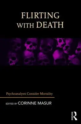 Flörtölés a halállal: Pszichoanalitikusok a halandóságról - Flirting with Death: Psychoanalysts Consider Mortality