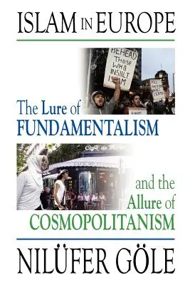Iszlám Európában: A fundamentalizmus csábítása és a kozmopolitizmus varázsa - Islam in Europe: The Lure of Fundamentalism and the Allure of Cosmopolitanism
