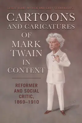 Mark Twain karikatúrái és karikatúrái kontextusban: Reformer és társadalomkritikus, 1869-1910 - Cartoons and Caricatures of Mark Twain in Context: Reformer and Social Critic, 1869-1910