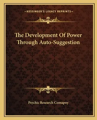 Az erő fejlesztése az autoszuggesztión keresztül - The Development Of Power Through Auto-Suggestion