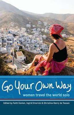 Menj a saját utadon: Nők egyedül utaznak a világban - Go Your Own Way: Women Travel the World Solo