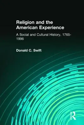 Vallás és az amerikai tapasztalat: A Social and Cultural History, 1765-1996: Társadalmi és kulturális történelem, 1765-1996 - Religion and the American Experience: A Social and Cultural History, 1765-1996: A Social and Cultural History, 1765-1996