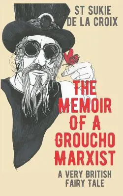 Egy Groucho Marxista emlékiratai: Egy nagyon brit mese - The Memoir of a Groucho Marxist: A Very British Fairy Tale