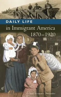 Mindennapi élet a bevándorló Amerikában, 1870-1920 - Daily Life in Immigrant America, 1870-1920