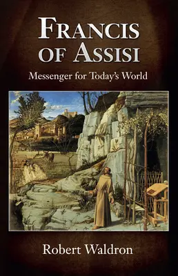 Assisi Ferenc, a mai világ hírnöke - Francis of Assisi, Messenger for Today's World