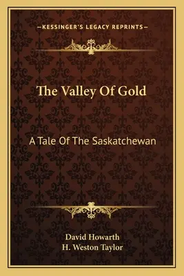 Az arany völgye: A Saskatchewan története - The Valley Of Gold: A Tale Of The Saskatchewan