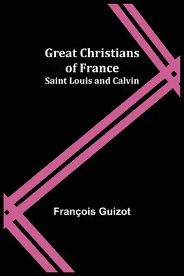 Franciaország nagy keresztényei: Lajos és Kálvin - Great Christians of France: Saint Louis and Calvin