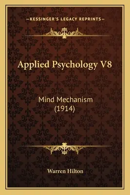 Alkalmazott pszichológia V8: Az elme mechanizmusa (1914) - Applied Psychology V8: Mind Mechanism (1914)