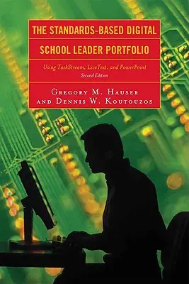 A szabványokon alapuló digitális iskolavezetői portfólió: A Taskstream, a Livetext és a PowerPoint használata - The Standards-Based Digital School Leader Portfolio: Using Taskstream, Livetext, and PowerPoint