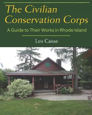 A polgári természetvédelmi testület: A Guide to Their Works in Rhode Island - The Civilian Conservation Corps: A Guide to Their Works in Rhode Island