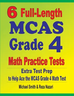 6 teljes hosszúságú MCAS 4. osztályos matematikai gyakorló teszt: Extra tesztfelkészítés az MCAS Grade 4 matematika teszthez - 6 Full-Length MCAS Grade 4 Math Practice Tests: Extra Test Prep to Help Ace the MCAS Grade 4 Math Test