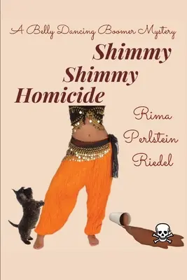 Shimmy Shimmy gyilkosság: A Belly Dancing Boomer Mystery - Shimmy Shimmy Homicide: A Belly Dancing Boomer Mystery
