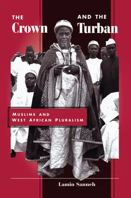 A korona és a turbán: A muszlimok és a nyugat-afrikai pluralizmus - The Crown And The Turban: Muslims And West African Pluralism