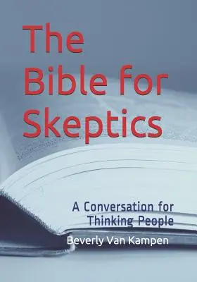 A Biblia szkeptikusoknak: Beszélgetés gondolkodó embereknek - The Bible for Skeptics: A Conversation for Thinking People