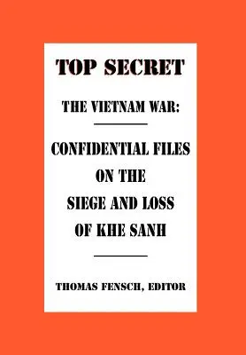 A vietnami háború: Bizalmas akták Khe Sanh ostromáról és elvesztéséről - The Vietnam War: Confidential Files on the Siege and Loss of Khe Sanh