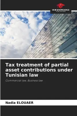 A részleges vagyoni hozzájárulások adóügyi kezelése a tunéziai jog szerint - Tax treatment of partial asset contributions under Tunisian law