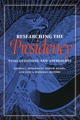 Az elnökség kutatása: Életbevágó kérdések, új megközelítések - Researching the Presidency: Vital Questions, New Approaches