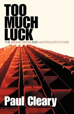 Túl sok szerencse: A bányászati boom és Ausztrália jövője - Too Much Luck: The Mining Boom and Australia's Future