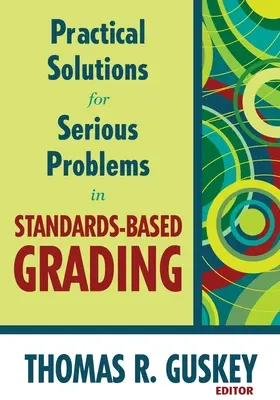 Gyakorlati megoldások a szabványalapú osztályozás komoly problémáira - Practical Solutions for Serious Problems in Standards-Based Grading