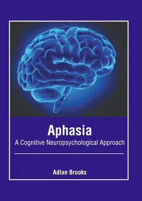 Afázia: Kognitív neuropszichológiai megközelítés - Aphasia: A Cognitive Neuropsychological Approach