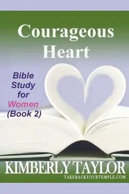 Bátor szív: Bibliatanulmány nőknek (2. könyv) - Courageous Heart: Bible Study for Women (Book 2)