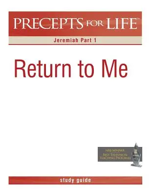 Precepts for Life Study Guide (Példák az élethez tanulmányi útmutató): Visszatérés hozzám (Jeremiás 1. rész) - Precepts for Life Study Guide: Return to Me (Jeremiah Part 1)