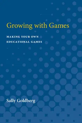 Játékkal nőni: Saját oktatási játékok készítése - Growing with Games: Making Your Own Educational Games