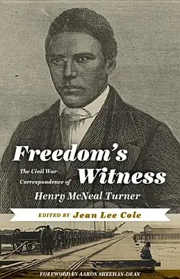 A szabadság tanúja: Henry McNeal Turner polgárháborús levelezése - Freedom's Witness: The Civil War Correspondence of Henry McNeal Turner