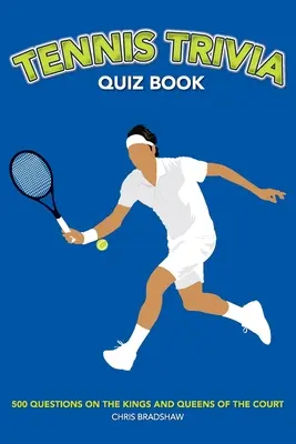Tenisz kvíz kvízkönyv: 500 kérdés a pálya királyairól és királynőiről - Tennis Trivia Quiz Book: 500 Questions on the Kings and Queens of the Court
