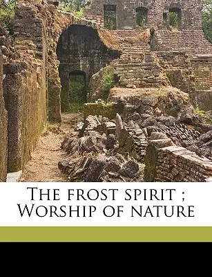 The Frost Spirit; A természet imádata - The Frost Spirit; Worship of Nature