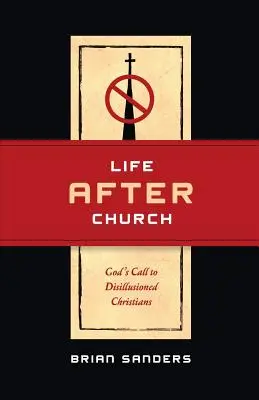 Život po církvi: Boží výzva pro zklamané křesťany - Life After Church: God's Call to Disillusioned Christians