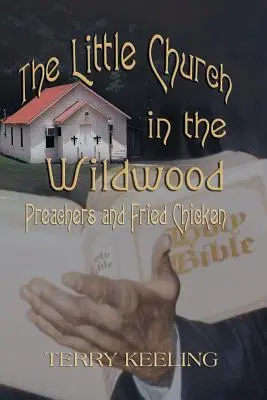 A kis templom a vadonban: Prédikátorok és sült csirke - The Little Church in the Wildwood: Preachers and Fried Chicken