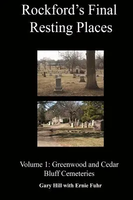 Rockford végső nyughelyei: kötet: Greenwood és Cedar Bluff temetők - Rockford's Final Resting Places: Volume 1: Greenwood and Cedar Bluff Cemeteries