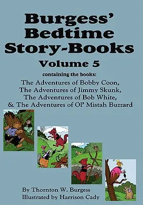 Burgess' Bedtime Story-Books, Vol. 5: The Adventures of Bobby Coon; Jimmy Skunk; Bob White; & Ol' Mistah Buzzard (Bobby Mosómedve; Jimmy Skunk; Bob White; & Ol' Mistah Buzzard) - Burgess' Bedtime Story-Books, Vol. 5: The Adventures of Bobby Coon; Jimmy Skunk; Bob White; & Ol' Mistah Buzzard