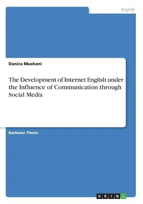 Az internetes angol nyelv fejlődése a közösségi médián keresztüli kommunikáció hatására - The Development of Internet English under the Influence of Communication through Social Media