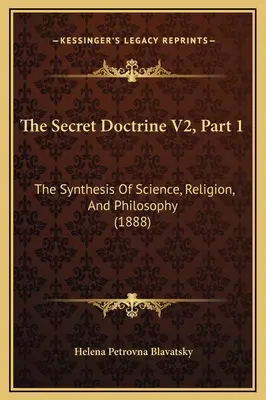 A Titkos Tan V2, 1. rész: A tudomány, a vallás és a filozófia szintézise (1888) - The Secret Doctrine V2, Part 1: The Synthesis Of Science, Religion, And Philosophy (1888)