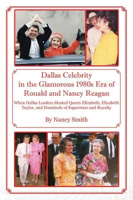 Dallas Celebrity in the Glamorous 1980s Era of Ronald and Nancy Reagan: Amikor Dallas vezetői Erzsébet királynőt, Elizabeth Taylort és több száz embert láttak vendégül. - Dallas Celebrity in the Glamorous 1980s Era of Ronald and Nancy Reagan: When Dallas Leaders Hosted Queen Elizabeth, Elizabeth Taylor, and Hundreds of