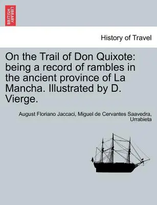 Don Quijote nyomában: La Mancha ősi tartományában tett barangolások feljegyzése. Illusztrálta D. Vierge. - On the Trail of Don Quixote: Being a Record of Rambles in the Ancient Province of La Mancha. Illustrated by D. Vierge.