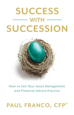 Siker az utódlással: Hogyan adjuk el a vagyonkezelési és pénzügyi tanácsadási gyakorlatot? - Success with Succession: How to Sell Your Asset Management and Financial Advice Practice