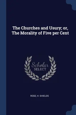 Az egyházak és az uzsora; avagy az öt százalék erkölcsisége - The Churches and Usury; or, The Morality of Five per Cent
