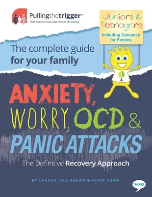 Szorongás, aggodalom, Ocd és pánikrohamok - A végleges helyreállítási megközelítés: A teljes útmutató a családod számára - Anxiety, Worry, Ocd & Panic Attacks - The Definitive Recovery Approach: The Complete Guide for Your Family