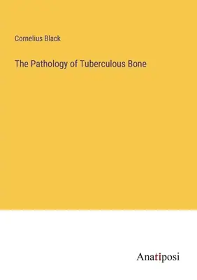 A tuberkulózisos csont patológiája - The Pathology of Tuberculous Bone