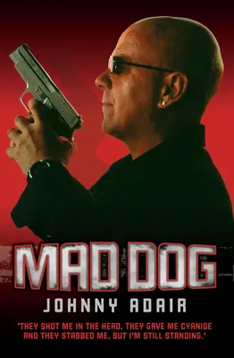 Mad Dog - Fejbe lőttek, ciánt adtak és leszúrtak, de még mindig talpon vagyok - Mad Dog - They Shot Me in the Head, They Gave Me Cyanide and They Stabbed Me, But I'm Still Standing