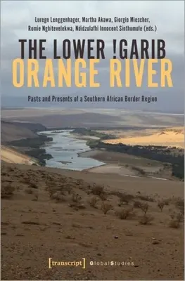 Az alsó !Garib - Orange River: Egy dél-afrikai határvidék múltjai és jelenei - The Lower !Garib - Orange River: Pasts and Presents of a Southern African Border Region