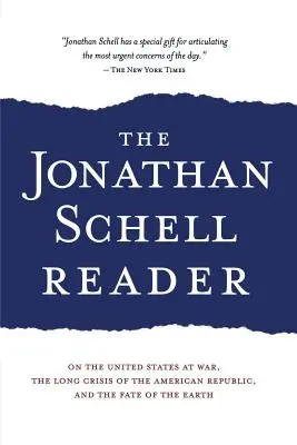 A Jonathan Schell-olvasó: Az Egyesült Államok háborújáról, az amerikai köztársaság hosszú válságáról és a Föld sorsáról - The Jonathan Schell Reader: On the United States at War, the Long Crisis of the American Republic, and the Fate of the Earth