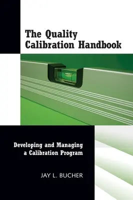 A minőségi kalibrálás kézikönyve: Kalibrálási program kidolgozása és irányítása - The Quality Calibration Handbook: Developing and Managing a Calibration Program