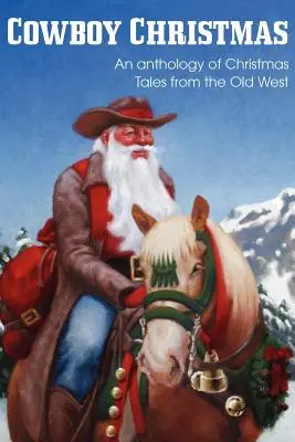 COWBOY CHRISTMAS, A Régi Nyugat karácsonyi meséinek antológiája - COWBOY CHRISTMAS, An anthology of Christmas Tales from the Old West