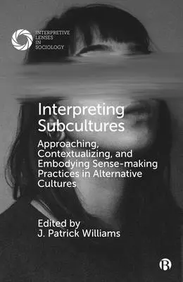 A szubkultúrák értelmezése: Az alternatív kultúrák értelmezési gyakorlatainak megközelítése, kontextualizálása és megtestesítése - Interpreting Subcultures: Approaching, Contextualizing, and Embodying Sense-Making Practices in Alternative Cultures