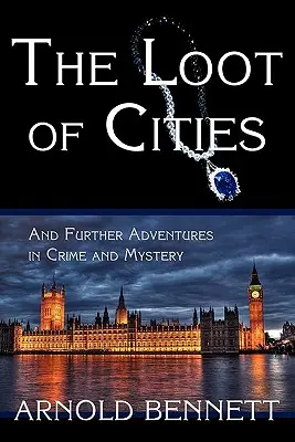 A városok fosztogatása, és további kalandozások a bűnügyekben és rejtélyekben - The Loot of Cities, and Further Adventures in Crime and Mystery